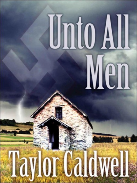 Unto All Men by Taylor Caldwell