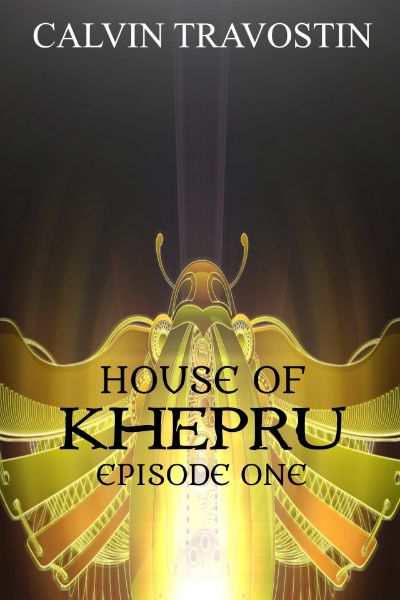 House of Khepru ~ Episode One by Calvin Travostin