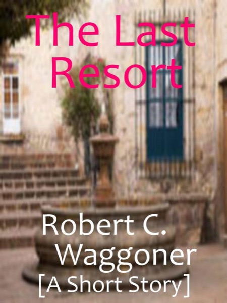 The Last Resort by Robert C. Waggoner