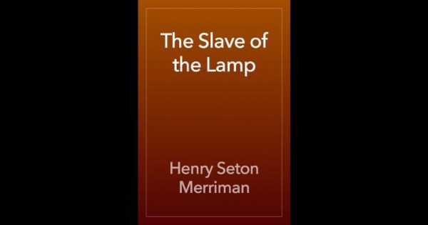 The Slave of the Lamp by Henry Seton Merriman