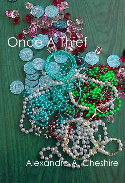 Once A Thief by Alexandra A. Cheshire