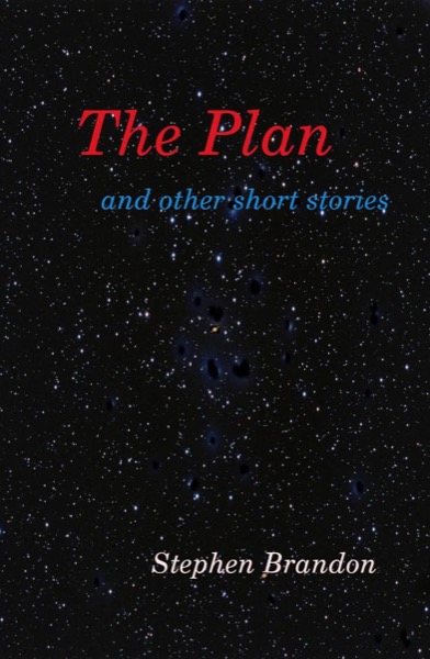 The Plan and other short stories by Stephen Brandon