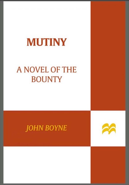 Mutiny: A Novel of the Bounty by John Boyne