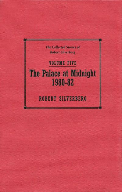 The Collected Stories of Robert Silverberg, Volume Five: The Palace at Midnight by Robert Silverberg