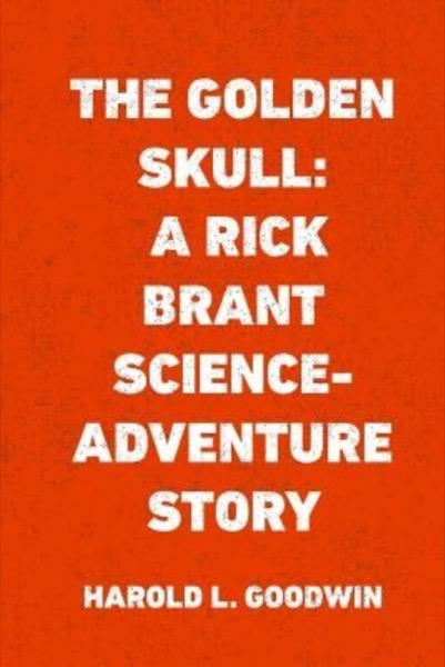 The Golden Skull: A Rick Brant Science-Adventure Story by Harold L. Goodwin