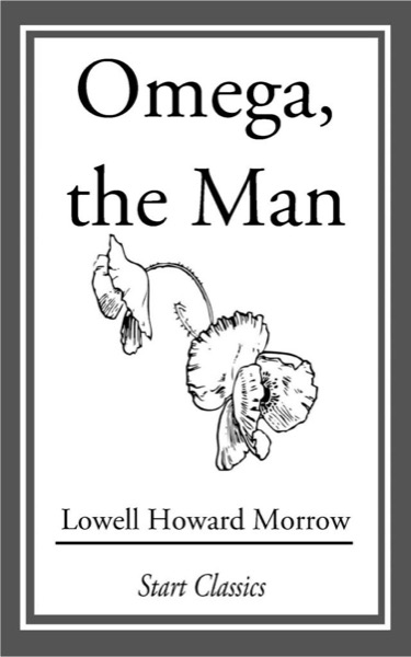 Omega, the Man by Lowell Howard Morrow