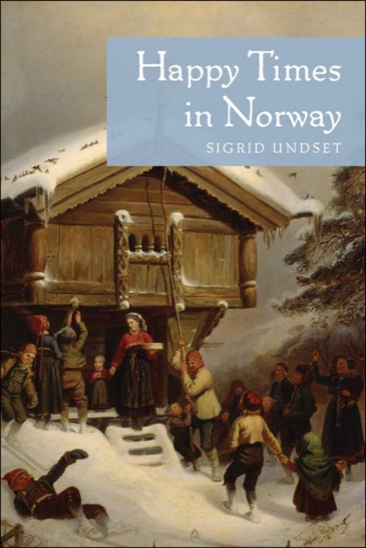 Happy Times in Norway by Sigrid Undset