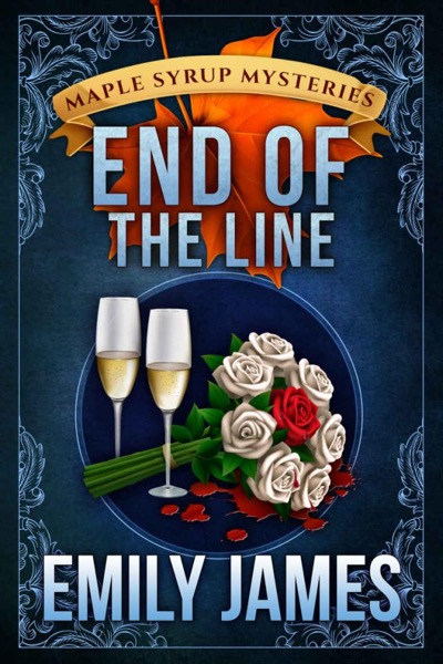 End of the Line_Maple Syrup Mysteries by Emily James