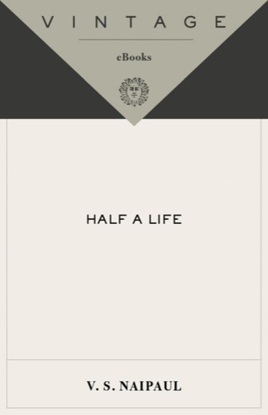 Half a Life by V. S. Naipaul