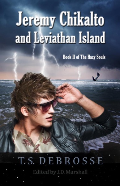 Jeremy Chikalto and Leviathan Island (Book II of The Hazy Souls) by T.S. DeBrosse