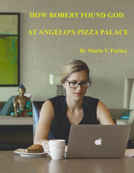 How Robert Found God At Angelo's Pizza Palace by Mario V. Farina