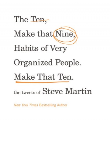 The Ten, Make That Nine, Habits of Very Organized People. Make That Ten by STEVE MARTIN