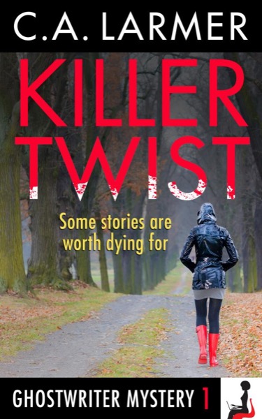 Killer Twist (Ghostwriter Mystery 1) by C.A. Larmer