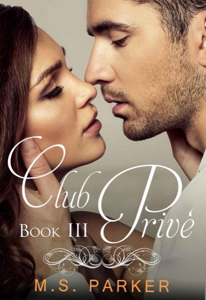 Club Privé: Book III by M. S. Parker