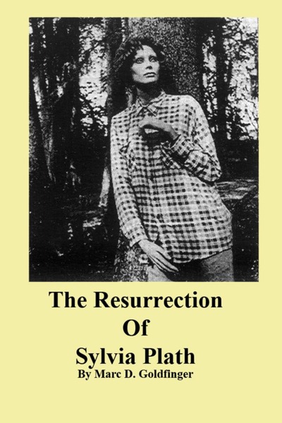 The Resurrection of Sylvia Plath by Marc Goldfinger