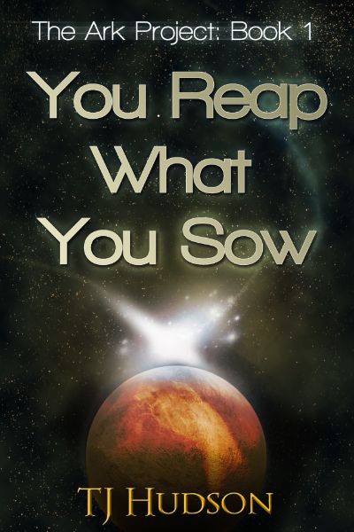 You Reap What You Sow (The Ark Project) by TJ Hudson