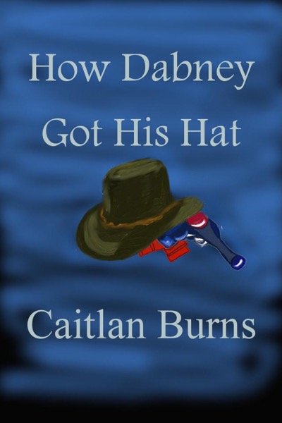 How Dabney Got His Hat by Caitlan Burns