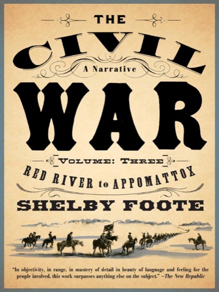 The Civil War: A Narrative: Volume 3: Red River to Appomattox by Shelby Foote