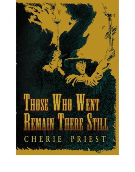 Those Who Went Remain There Still by Cherie Priest