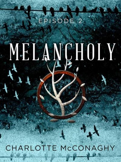 Melancholy: Episode 2 by Charlotte McConaghy