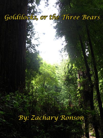 Goldilocks, or the Three Bears by Zachary Ronson