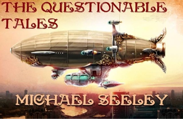 The Questionable Tales: A Steampunk Quintet by Michael Seeley