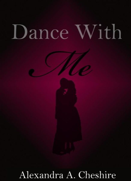 Dance With Me by Alexandra A. Cheshire