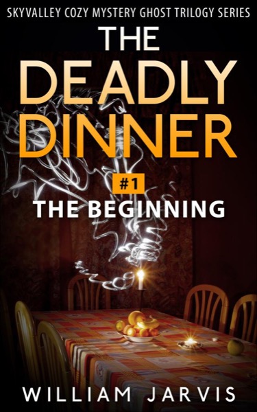 The Deadly Dinner #1 - The Beginning by William Jarvis