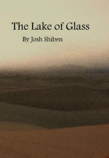 The Lake of Glass by Josh Shiben