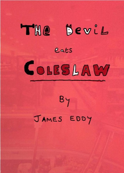 The Devil eats Coleslaw by James Eddy