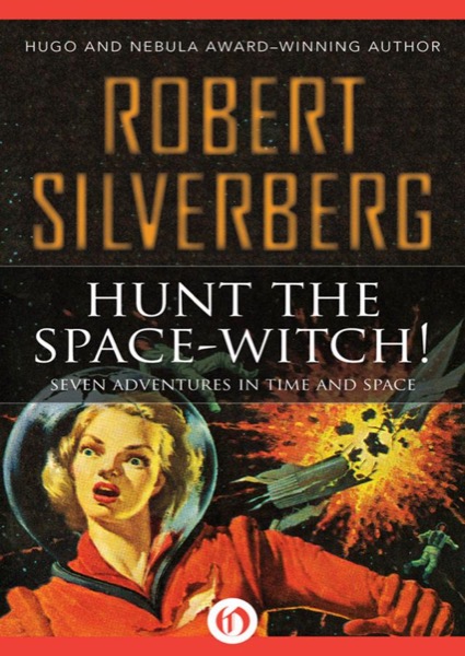 Hunt the Space-Witch! Seven Adventures in Time and Space by Robert Silverberg