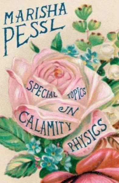 Special Topics in Calamity Physics by Marisha Pessl