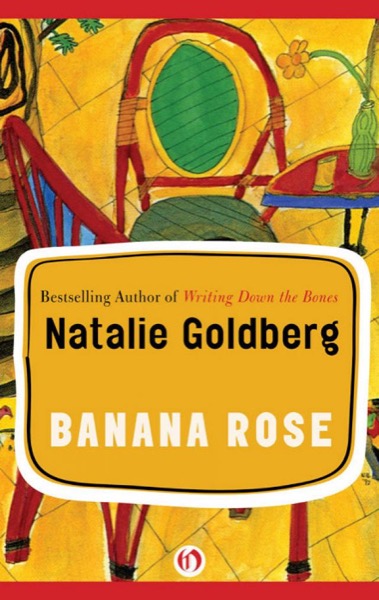 Banana Rose by Natalie Goldberg