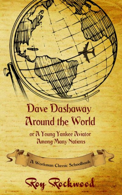 Dave Dashaway Around the World; or, A Young Yankee Aviator Among Many Nations by Roy Rockwood