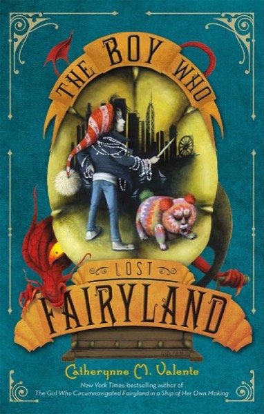 The Boy Who Lost Fairyland by Catherynne M. Valente