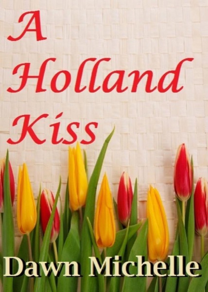 A Holland Kiss by Dawn Michelle