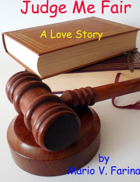 Judge Me Fair A Love Story by Mario V. Farina