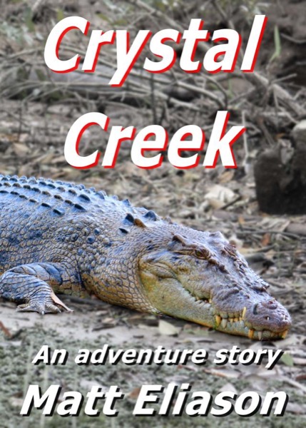 Crystal Creek - An Adventure Story by Matt Eliason