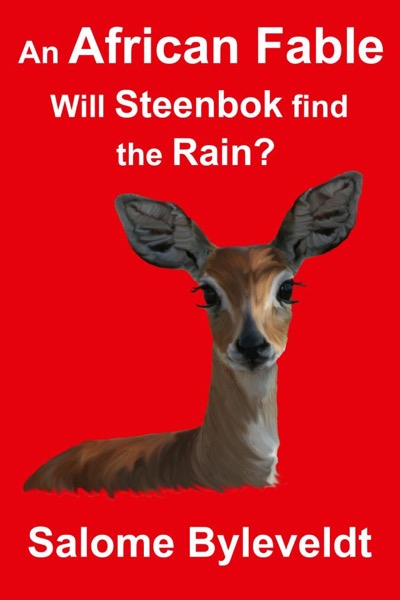 An African Fable: Will Steenbok find the Rain? (Book #7, African Fable Series) by Salome Byleveldt