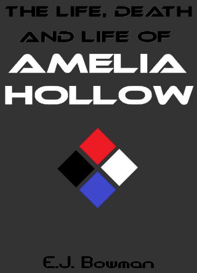 The Life, Death and Life of Amelia Hollow by Edward James Bowman