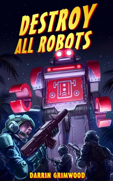 Destroy All Robots by Darrin Grimwood