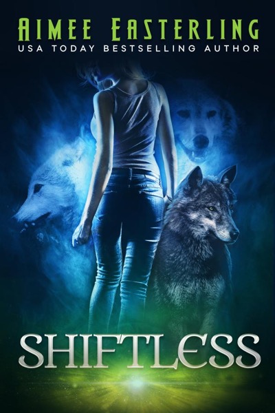 Shiftless: A Fantastical Werewolf Adventure by Aimee Easterling