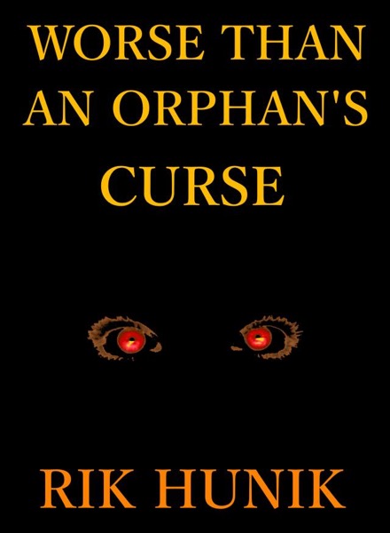 Worse Than An Orphan's Curse by Rik Hunik