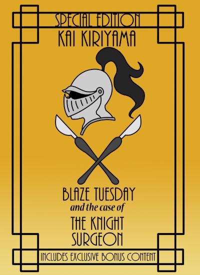Blaze Tuesday and the Case of the Knight Surgeon (Special Edition) by Kai Kiriyama
