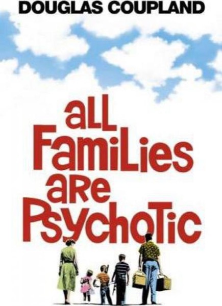 All Families Are Psychotic by Douglas Coupland