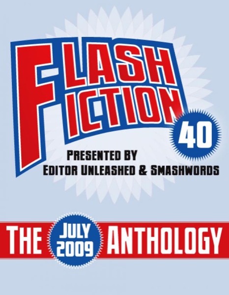 Flash Fiction 40 Anthology  - July 2009 by Flash Fiction 40