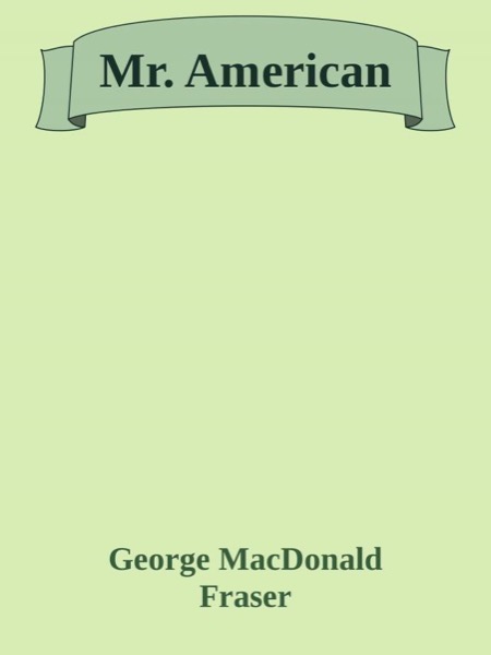 Mr. American by George MacDonald Fraser