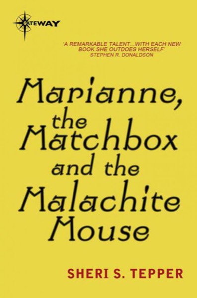 Marianne, the Matchbox and the Malachite Mouse by Sheri S. Tepper