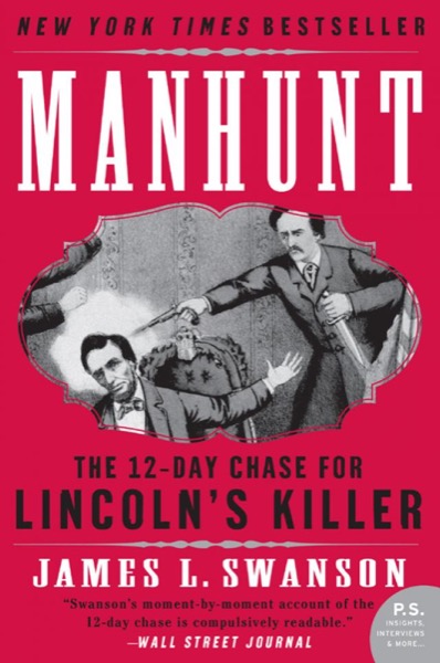 Manhunt: The 12-Day Chase for Lincoln's Killer by James L. Swanson