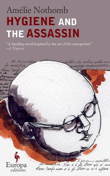 Hygiene and the Assassin by Amélie Nothomb